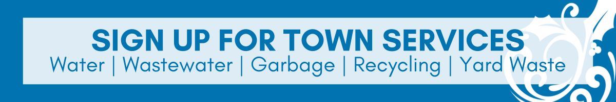 Sign Up for Town Services: Water, Wastewater, Garbage, Recycling, Yard Waste