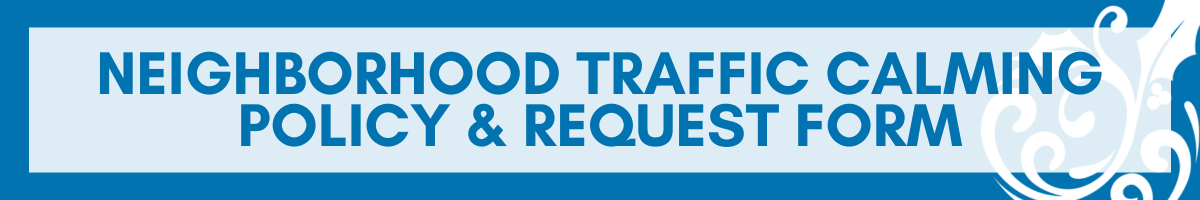 Neighborhood Traffic Calming Policy and Request Form