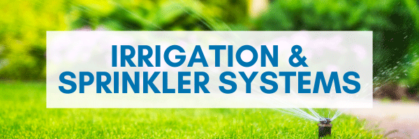 Irrigation and Sprinkler Systems