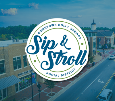 Sip & Stroll Downtown Holly Springs Social District